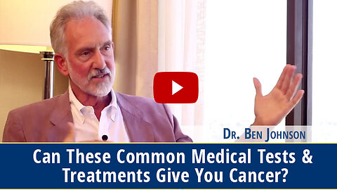 Can These Common Medical Tests & Treatments Give You Cancer?