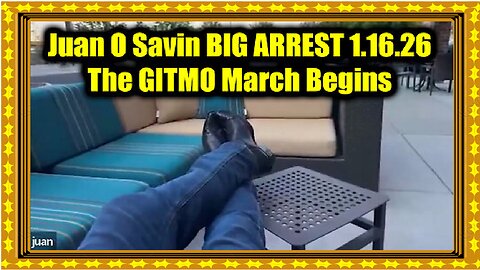 Juan O Savin BIG ARREST 1.16.26 - The GITMO March Begins