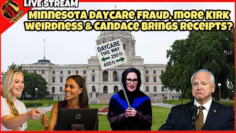 Minnesota Daycare Fraud, More Kirk Weirdness & Candace Brings Receipts Live Stream