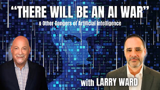 The New Dangers of AI: Cyberwar, Competing for Resources & Outsmarting Humanity with Larry Ward