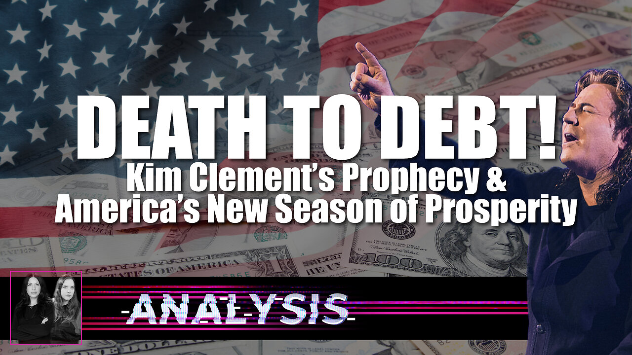 Analysis: Death to Debt: Kim Clement’s Prophecy & America’s New Season of Prosperity