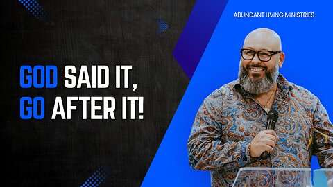 God said it, Go after it! | Abundant Living Ministries