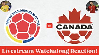 Colombia Vs. Canada Livestream Watchalong Reaction