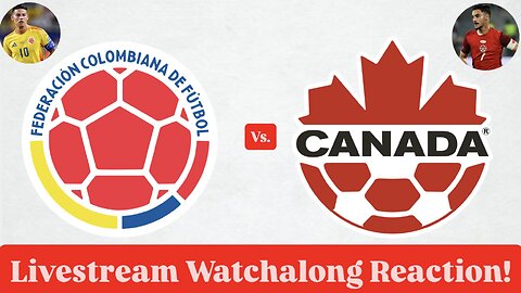 Colombia Vs. Canada Livestream Watchalong Reaction