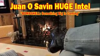 Juan O Savin HUGE Intel 2/26/25: "BOMBSHELL: Something Big Is Coming"