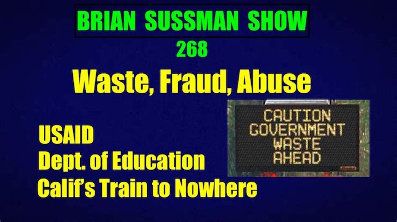 268 - Waste, Fraud, Abuse: USAID, Dept of Edu, California's Train to Nowhere