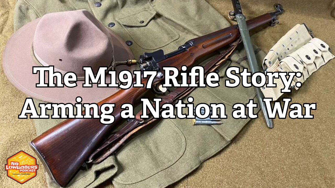 109: From Panic to Power: How the Model 1917 Armed Millions of U.S. Troops | No Lowballers