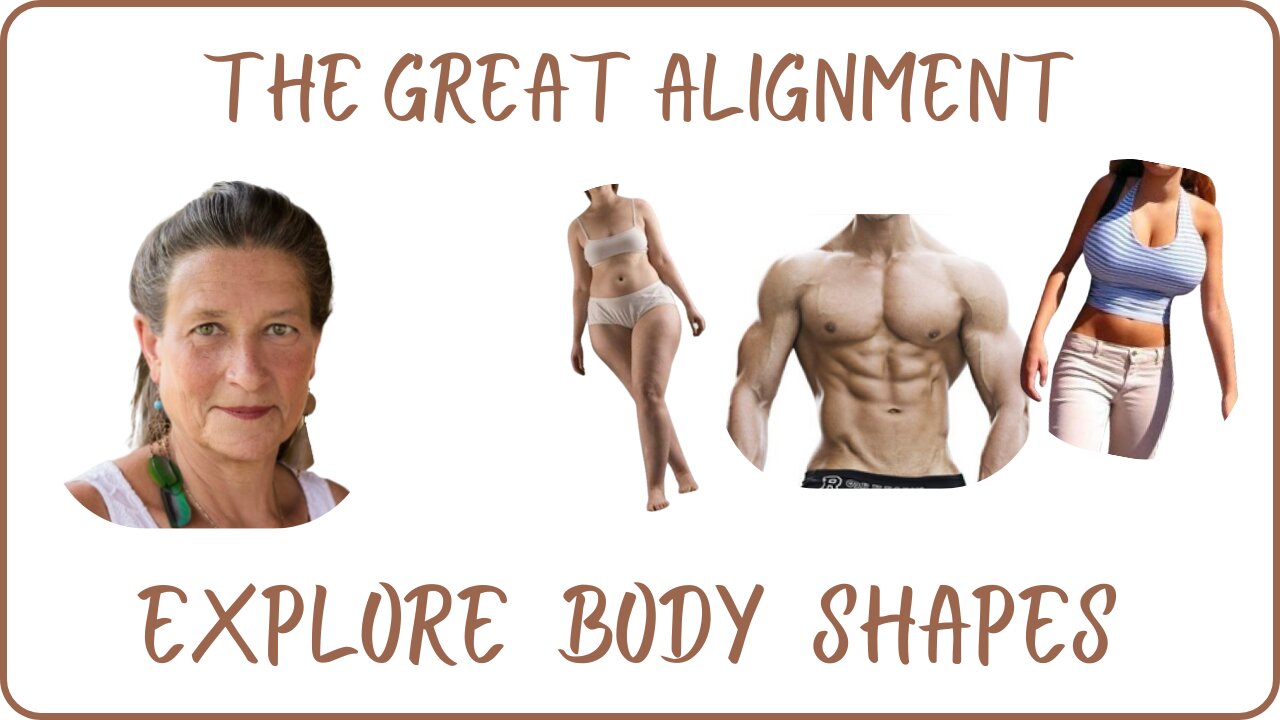 The Great Alignment: Episode #73 EXPLORE BODY SHAPES