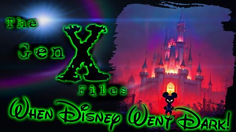 The Gen-X Files! Episode 31: When Disney Went Dark!
