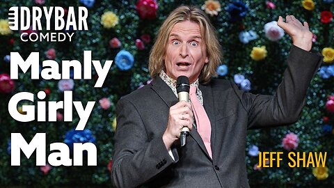 You Might Be A Manly Girly Man | Jeff Shaw