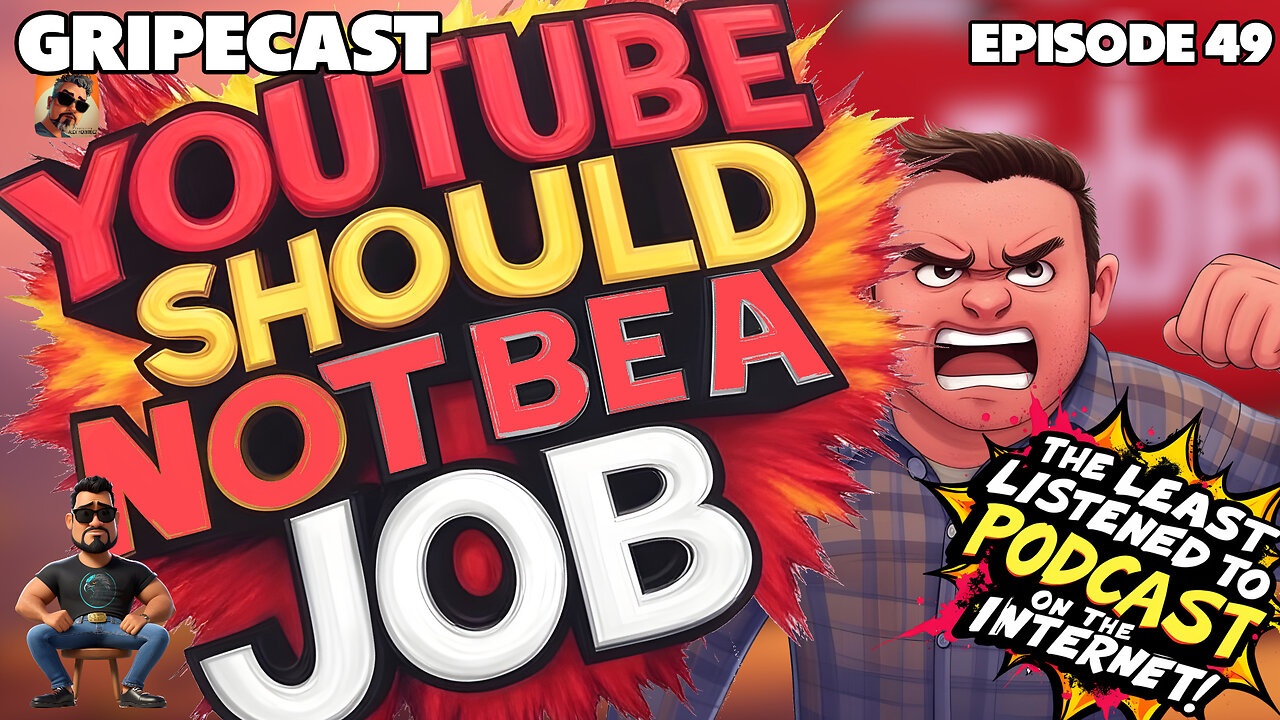 GripeCast Episode 049 - YouTube Should Not Be A Job: What Do You Think? #podcast