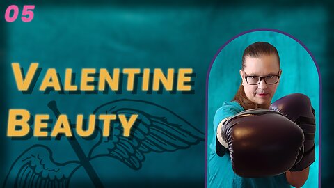 VIDEO 63. Valentine Beauty ~ It May Not Be What You Think (BoBB)