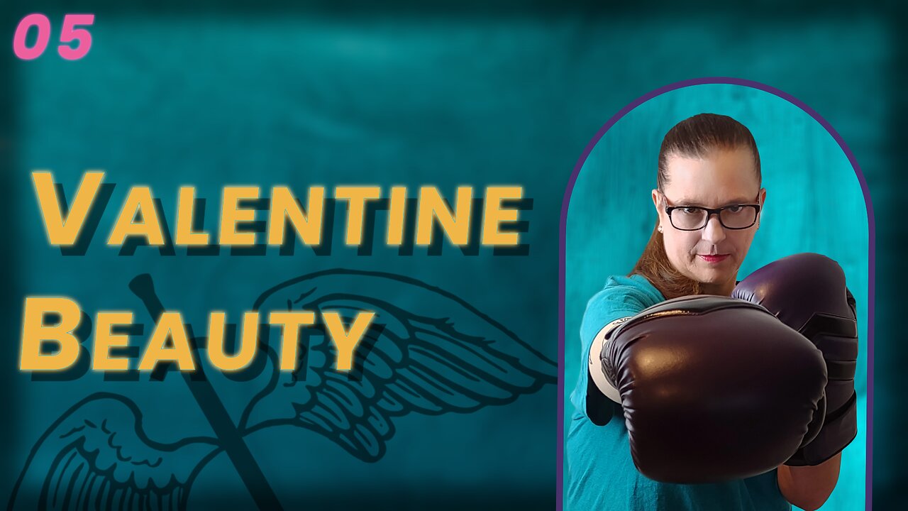 VIDEO 63. Valentine Beauty ~ It May Not Be What You Think (BoBB)