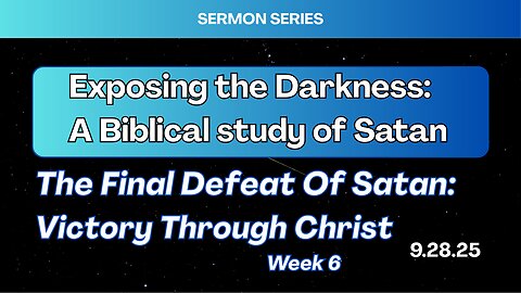 The Final Defeat Of Satan: Victory Through Christ - 9/28/25