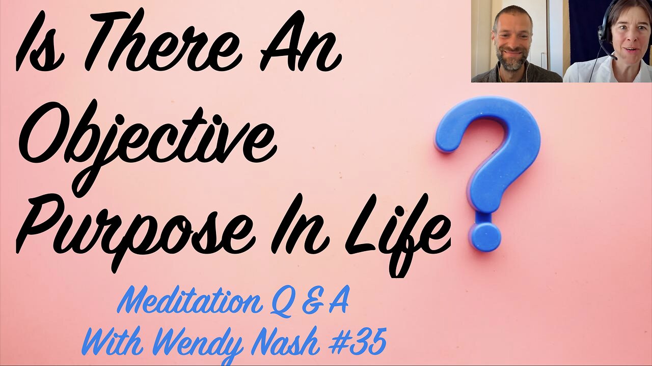 Is There An Objective Purpose In Life? | “Meditation Q & A With Wendy Nash” #35
