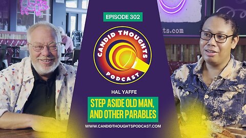 Candid Thoughts Podcast 302: Step Aside Old Man, And Other Parables - sneak peak