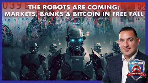 SCRIPTURES AND WALL STREET - THE ROBOTS ARE COMING: MARKETS, BANKS & BITCOIN IN FREE FALL
