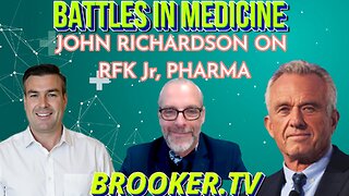 BATTLES IN MEDICINE, DR JOHN RICHARDSON ON RFK Jr, PHARMA WITH PAUL BROOKER