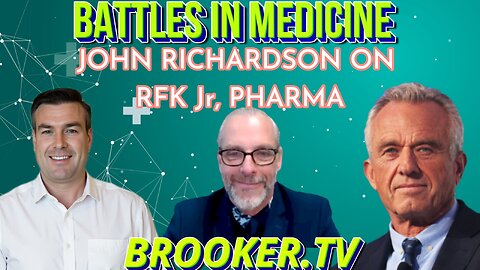 BATTLES IN MEDICINE, DR JOHN RICHARDSON ON RFK Jr, PHARMA WITH PAUL BROOKER