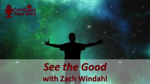 See the Good with Zach Windahl
