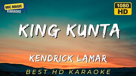 KING KUNTA - KENDRICK LAMAR - BEST HD KARAOKE