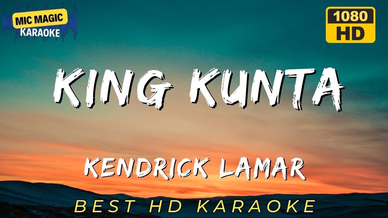 KING KUNTA - KENDRICK LAMAR - BEST HD KARAOKE