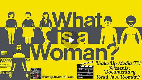 Wake Up Media TV Presents: 🎬 Documentary What Is A Woman?