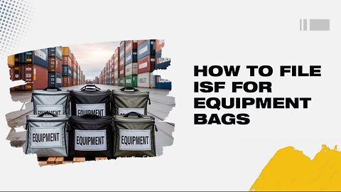 How To File ISF For Equipment Bags