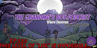 The Grandmas Boy Podcast EP.533-THIS LEVEL OF "LIFE" IS IMPOSSIBLE...