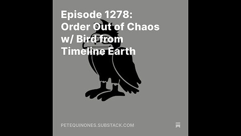 Episode 1278: Order Out of Chaos w/ Bird from Timeline Earth