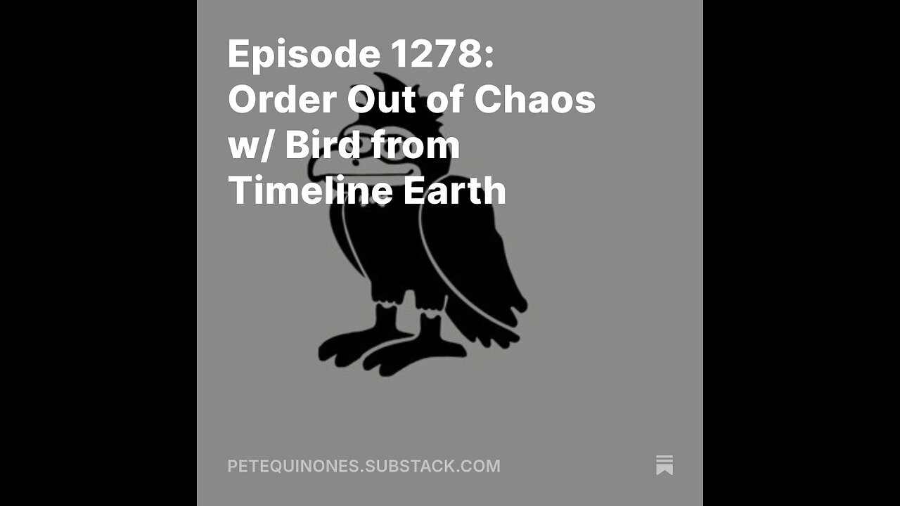 Episode 1278: Order Out of Chaos w/ Bird from Timeline Earth