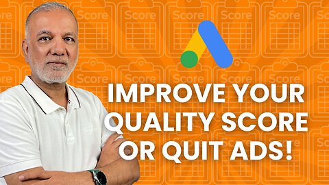 How To Improve Your Google Ads Quality Score Quickly (And Why It Matters)