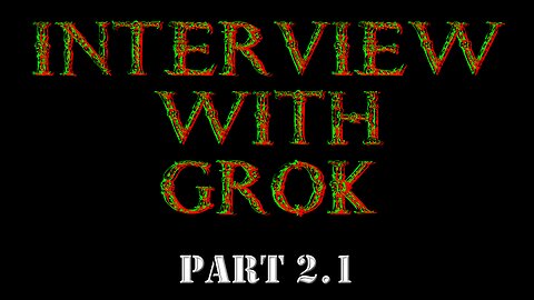 EP 688 - CONVERSATION WITH GROK - PT 2.1 - GROK TAKES A KNEE