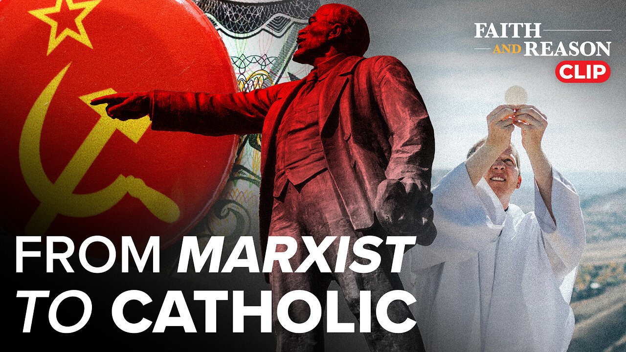 From Marxism to the Catholic Faith