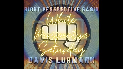 White Perspective Saturday on ‘Right Perspective Radio’ [S] #511 (01-31-26)