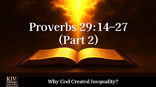 Proverbs 29:14–27 (Part 2) — Why God Created Inequality?