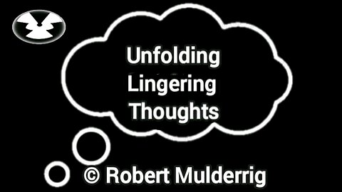Unfolding Lingering Thoughts © Robert Mulderrig