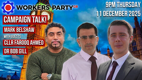 Workers Party Campaign Talk Episode 6