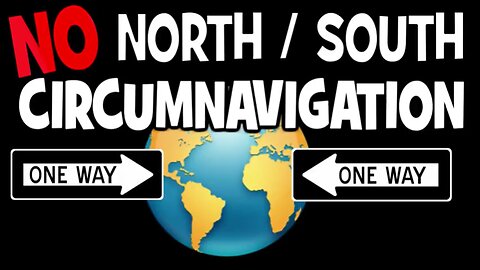 NO NORTH SOUTH CIRCUMNAVIGATION - RESEARCH FLAT EARTH