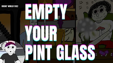 Bibens' World | S1 E2 | Empty Your Pint Glass