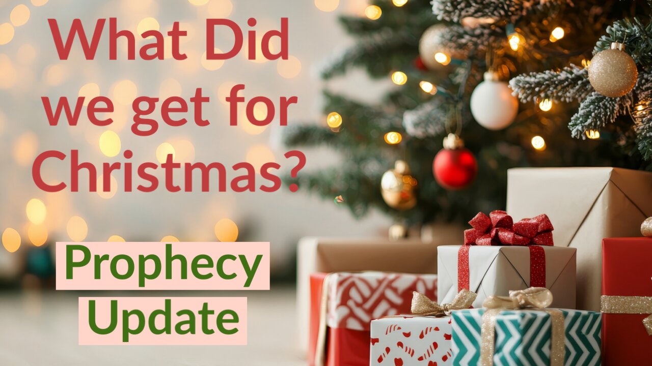 What Did We Get for Christmas? - Prophecy Update