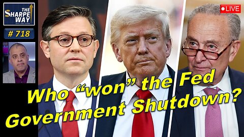 Sharpe Way No. 718! Who Won the Federal Government Shutdown? LIVE Discussion!