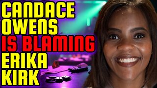 Candace Owens IS Blaming Erika Kirk