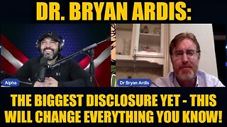 Dr. Bryan Ardis: The Biggest Disclosure Yet - This Will Change Everything You Know!