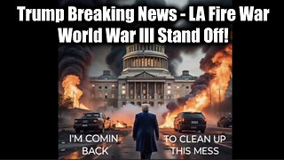 Trump Breaking News, Ceasefire, LA Fire War/Newsom Patsy Plan - World War III Stand Off!