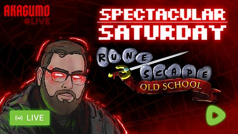 🔴 LIVE - AKAGUMO - SPECTACULAR SATURDAY #5 - OLD SCHOOL RUNESCAPE!