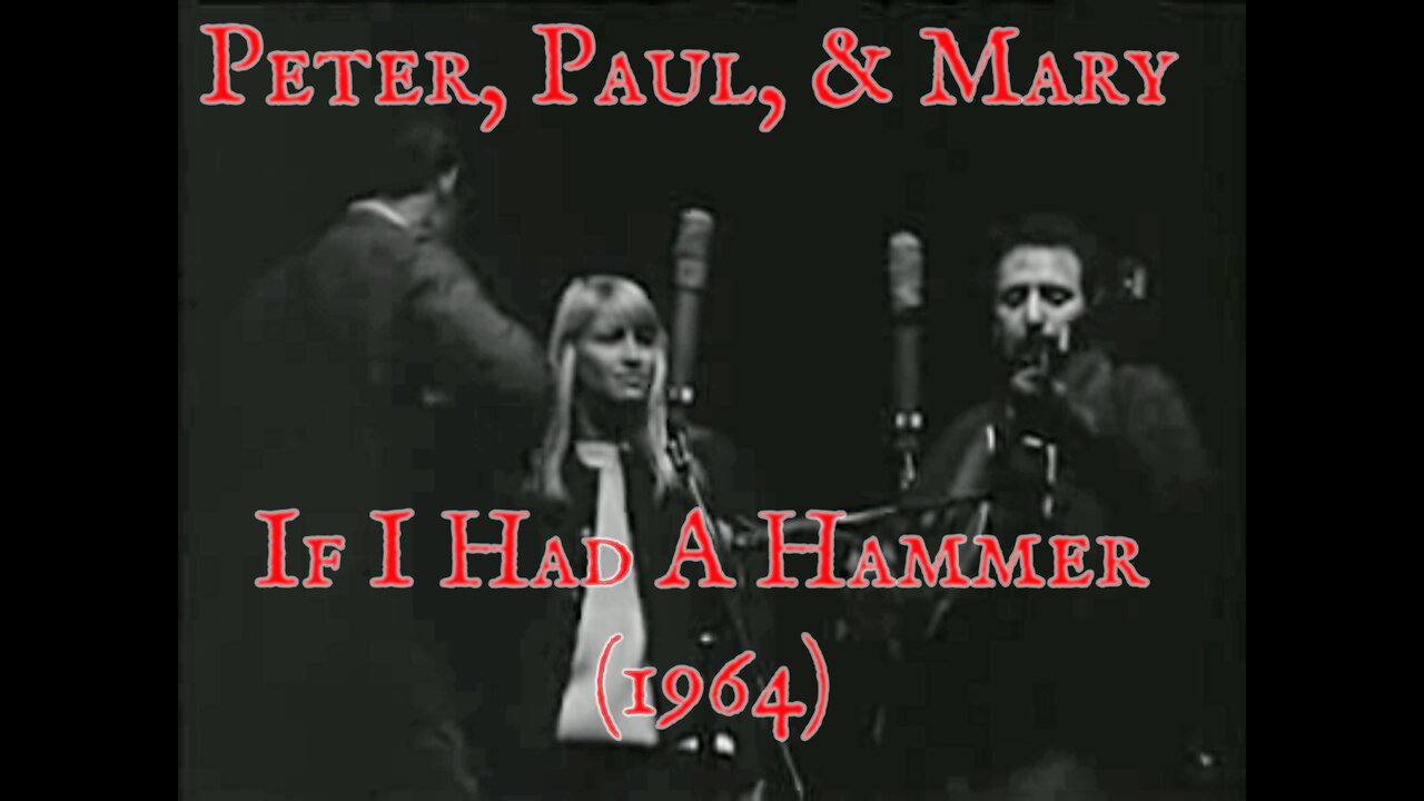 Peter, Paul & Mary – If I Had A Hammer (1964 Performance ~ Civil Rights Anthem)