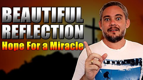 [Beautiful Message of Reflection] The Hope of a Miracle – Your Suffering Will Pass