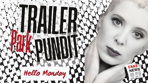 Trailer Park Pundit - Hello Monday 20230210