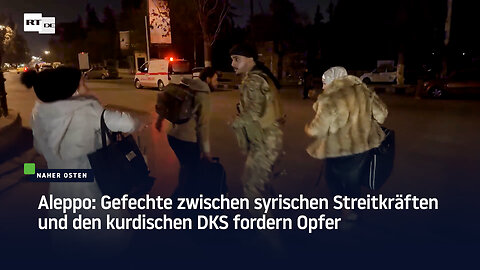 Aleppo: Gefechte zwischen syrischen Streitkräften und den kurdischen DKS fordern Opfer